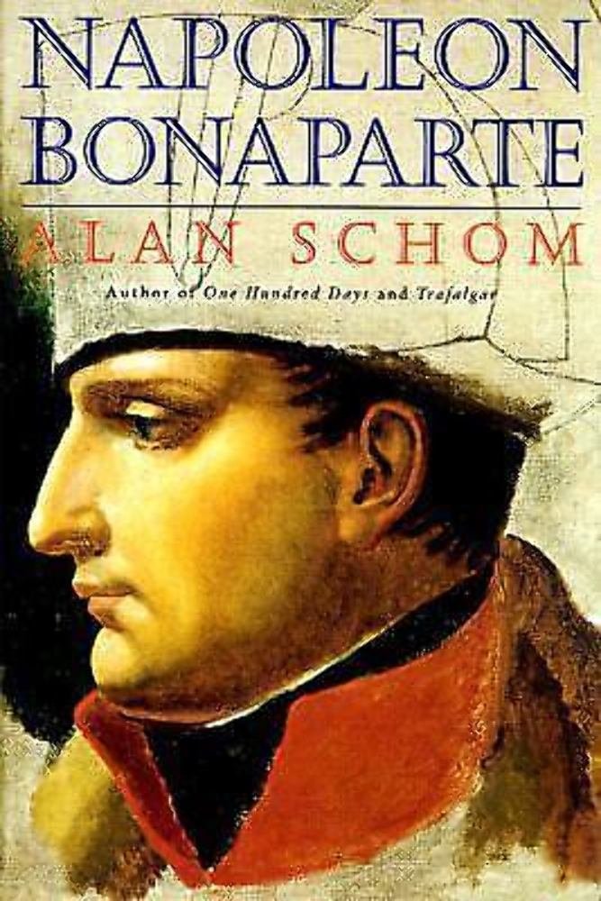 Napoleon Bonaparte by Alan Schom