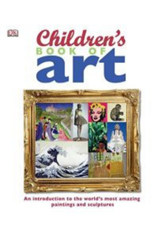 Children's Book of Art: An Introduction to the World's Most Amazing Paintings and Sculptures