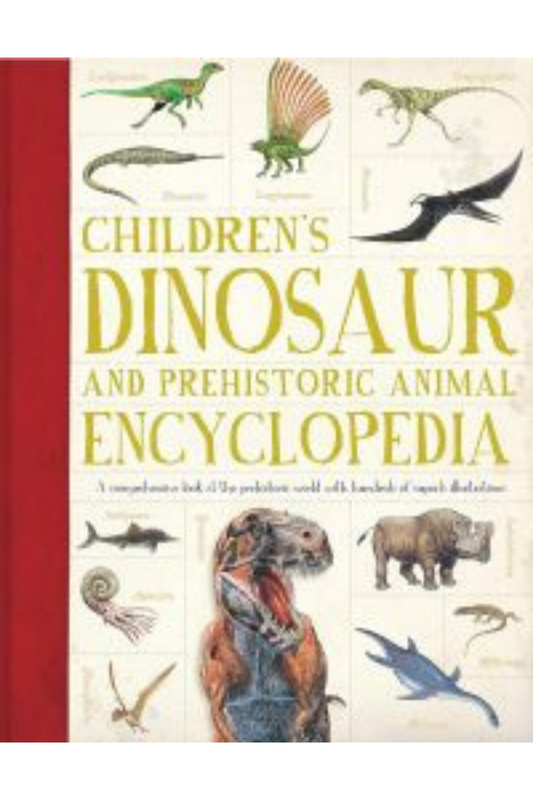 Children's Dinosaur and Prehistoric Animal Encyclopedia: A comprehensive look at the prehistoric world with hundreds of superb illustrations