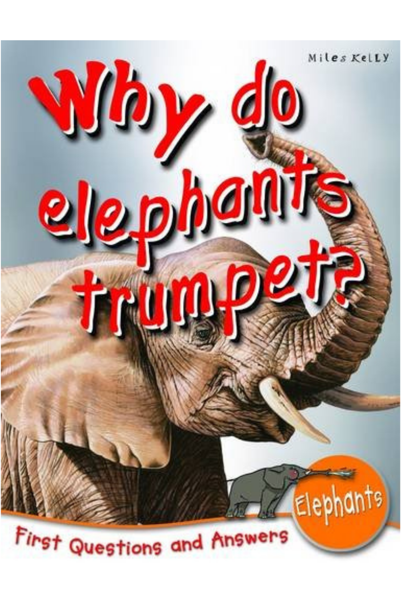 Why Do Elephants Trumpet?: First Questions and Answers
